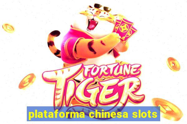 plataforma chinesa slots